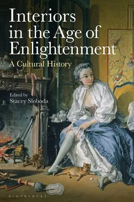 Innenräume im Zeitalter der Aufklärung: Eine Kulturgeschichte - Interiors in the Age of Enlightenment: A Cultural History