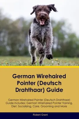 Deutsch Drahthaar Guide Deutsch Drahthaar Guide Enthält: Deutsch Drahthaar Vorstehhund (Deutsch D - German Wirehaired Pointer (Deutsch Drahthaar) Guide German Wirehaired Pointer (Deutsch Drahthaar) Guide Includes: German Wirehaired Pointer (Deutsch D