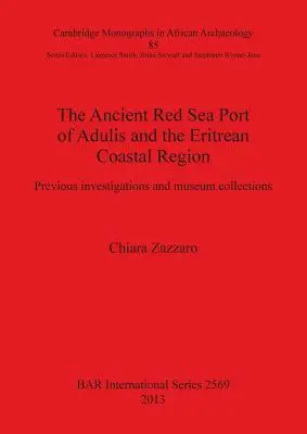 Der antike Hafen von Adulis am Roten Meer und die eritreische Küstenregion: Frühere Untersuchungen und Museumssammlungen - The Ancient Red Sea Port of Adulis and the Eritrean Coastal Region: Previous investigations and museum collections