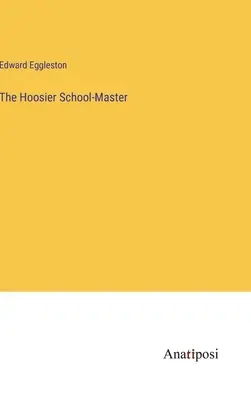 Der Hoosier School-Master - The Hoosier School-Master