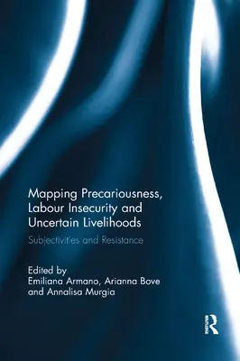 Kartierung von Prekarität, unsicheren Arbeitsverhältnissen und unsicheren Existenzgrundlagen: Subjektivitäten und Widerstand - Mapping Precariousness, Labour Insecurity and Uncertain Livelihoods: Subjectivities and Resistance