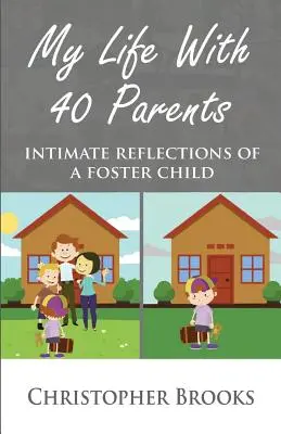 Mein Leben mit 40 Eltern: Intime Betrachtungen eines Pflegekindes - My Life With 40 Parents: Intimate Reflections of a Foster Child