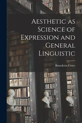 Ästhetik als Wissenschaft des Ausdrucks und allgemeine Linguistik - Aesthetic as Science of Expression and General Linguistic