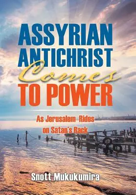 Der assyrische Antichrist kommt an die Macht: Wenn Jerusalem auf dem Rücken Satans reitet - Assyrian Antichrist Comes To Power: As Jerusalem Rides on Satan's Back