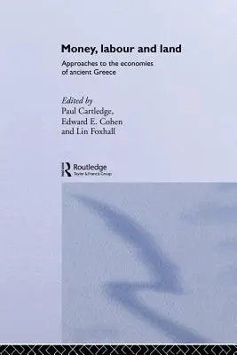 Geld, Arbeit und Land: Annäherungen an die Wirtschaft des antiken Griechenlands - Money, Labour and Land: Approaches to the economics of ancient Greece