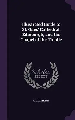 Illustrierter Führer zur St. Giles' Cathedral, Edinburgh, und der Kapelle der Distel - Illustrated Guide to St. Giles' Cathedral, Edinburgh, and the Chapel of the Thistle