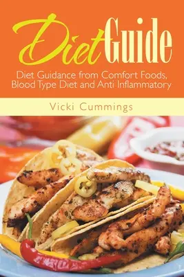 Diät-Leitfaden: Diät-Anleitung von Comfort Foods, Blutgruppen-Diät und Entzündungshemmer - Diet Guide: Diet Guidance from Comfort Foods, Blood Type Diet and Anti Inflammatory