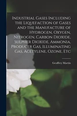 Technische Gase, einschließlich der Verflüssigung von Gasen und der Herstellung von Wasserstoff, Sauerstoff, Stickstoff, Kohlendioxid, Schwefeldioxid, Ammoniak, Prod. - Industrial Gases Including the Liquefaction of Gases and the Manufacture of Hydrogen, Oxygen, Nitrogen, Carbon Dioxide, Sulpher Dioxide, Ammonia, Prod