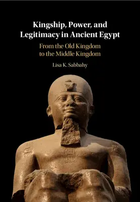 Königtum, Macht und Legitimität im alten Ägypten - Kingship, Power, and Legitimacy in Ancient Egypt