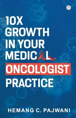 10-faches Wachstum in Ihrer Praxis für medizinische Onkologie - 10X Growth in Your Medical Oncologist Practice