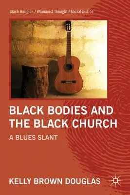 Schwarze Körper und die schwarze Kirche: Ein Blues-Schrägstrich - Black Bodies and the Black Church: A Blues Slant