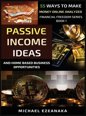 Passives Einkommen Ideen und Home-Based Business Opportunities: 55 Wege, um online Geld zu verdienen, analysiert - Passive Income Ideas And Home-Based Business Opportunities: 55 Ways To Make Money Online Analyzed