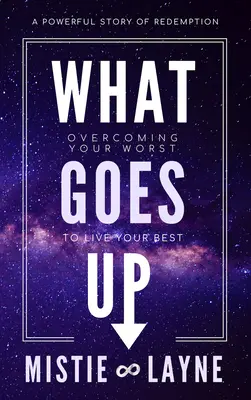 What Goes Up: Das Schlimmste überwinden und das Beste leben - What Goes Up: Overcoming Your Worst to Live Your Best