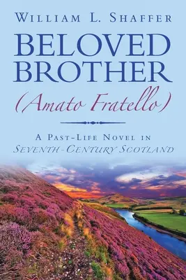 Geliebter Bruder (Amato Fratello): Ein Roman über das vergangene Leben im Schottland des siebten Jahrhunderts - Beloved Brother (Amato Fratello): A Past-Life Novel in Seventh-Century Scotland