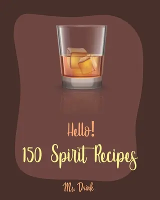 Hallo! 150 Spiritus-Rezepte: Das beste Spirituosen-Kochbuch aller Zeiten für Anfänger [Rum-Cocktail-Rezeptbuch, Martini-Rezeptbuch, Punsch-Kochbuch, Wodka-Kochbuch - Hello! 150 Spirit Recipes: Best Spirit Cookbook Ever For Beginners [Rum Cocktail Recipe Book, Martini Recipe Book, Punch Cookbook, Vodka Cookbook