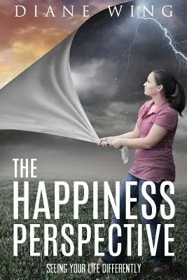 Die Glücks-Perspektive: Sehen Sie Ihr Leben mit anderen Augen - The Happiness Perspective: Seeing Your Life Differently