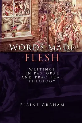 Fleischgewordene Worte: Schriften zur pastoralen und praktischen Theologie - Words Made Flesh: Writings in Pastoral and Practical Theology