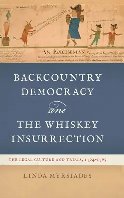 Die Demokratie im Hinterland und der Whiskey-Aufstand: Die Rechtskultur und die Prozesse, 1794-1795 - Backcountry Democracy and the Whiskey Insurrection: The Legal Culture and Trials, 1794-1795