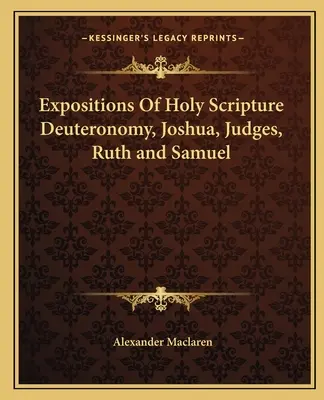 Darlegungen der Heiligen Schrift Deuteronomium, Josua, Richter, Rut und Samuel - Expositions Of Holy Scripture Deuteronomy, Joshua, Judges, Ruth and Samuel