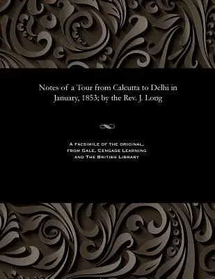 Notizen einer Reise von Kalkutta nach Delhi im Januar 1853; von Rev. J. Long - Notes of a Tour from Calcutta to Delhi in January, 1853; By the Rev. J. Long