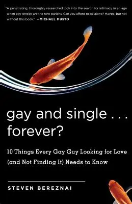 Schwul und Single ... Für immer?: 10 Dinge, die jeder schwule Mann, der nach Liebe sucht (und sie nicht findet), wissen muss - Gay and Single ... Forever?: 10 Things Every Gay Guy Looking for Love (and Not Finding It) Needs to Know