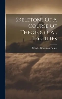 Skelette eines Kurses theologischer Vorlesungen - Skeletons Of A Course Of Theological Lectures