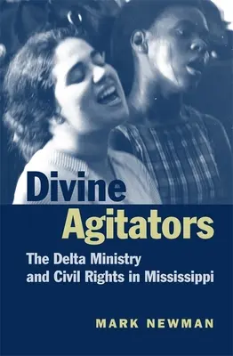 Göttliche Aufwiegler: Das Delta-Ministerium und die Bürgerrechte in Mississippi - Divine Agitators: The Delta Ministry and Civil Rights in Mississippi