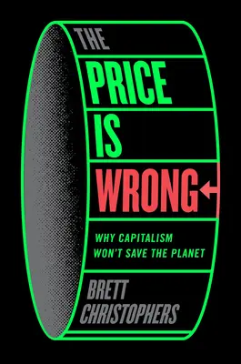 Der Preis ist falsch: Warum der Kapitalismus den Planeten nicht retten wird - The Price Is Wrong: Why Capitalism Won't Save the Planet