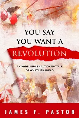 Sie sagen, Sie wollen eine Revolution: Eine fesselnde und warnende Geschichte über das, was vor uns liegt - You Say You Want a Revolution: A Compelling & Cautionary Tale of What Lies Ahead