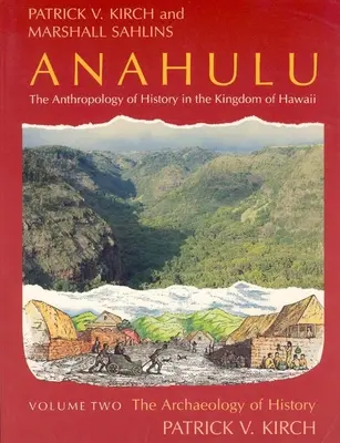 Anahulu: Die Anthropologie der Geschichte im Königreich Hawaii, Band 2: Die Archäologie der Geschichte - Anahulu: The Anthropology of History in the Kingdom of Hawaii, Volume 2: The Archaeology of History