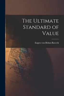 Der ultimative Standard des Wertes - The Ultimate Standard of Value