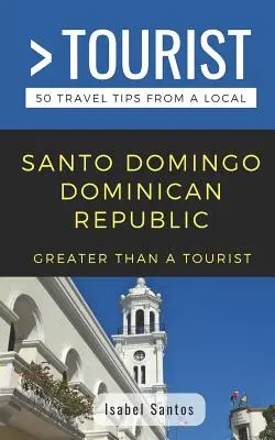 Mehr als ein Tourist- Santo Domingo Dominikanische Republik: 50 Reisetipps von einem Einheimischen - Greater Than a Tourist- Santo Domingo Dominican Republic: 50 Travel Tips from a Local