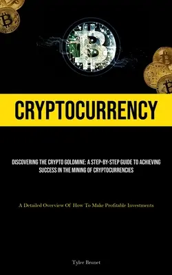Kryptowährung: Die Entdeckung der Krypto-Goldmine: Eine Schritt-für-Schritt-Anleitung zum Erfolg beim Mining von Kryptowährungen (Ein Detail - Cryptocurrency: Discovering The Crypto Goldmine: A Step-by-step Guide To Achieving Success In The Mining Of Cryptocurrencies (A Detail