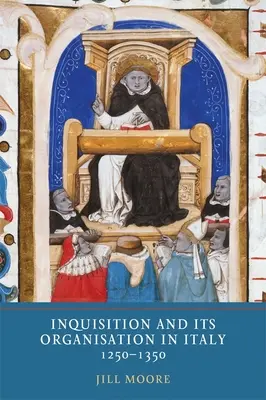 Die Inquisition und ihre Organisation in Italien, 1250-1350 - Inquisition and Its Organisation in Italy, 1250-1350