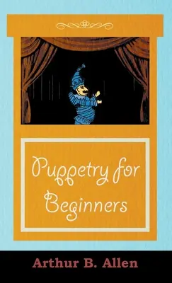 Puppenspiel für Anfänger (Puppets & Puppetry Series) - Puppetry for Beginners (Puppets & Puppetry Series)