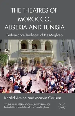 Die Theater von Marokko, Algerien und Tunesien: Aufführungstraditionen des Maghreb - The Theatres of Morocco, Algeria and Tunisia: Performance Traditions of the Maghreb