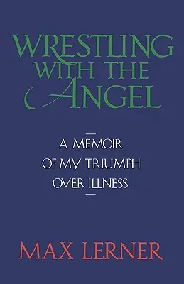 Ringen mit dem Engel: Memoiren über meinen Triumph über die Krankheit - Wrestling with the Angel: A Memoir of My Triumph Over Illness