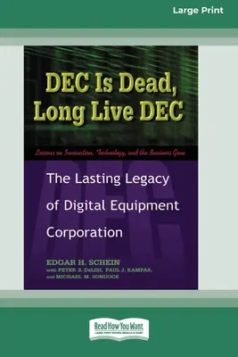 DEC ist tot, es lebe DEC: Das bleibende Vermächtnis der Digital Equiment Corporation (16pt Large Print Edition) - DEC Is Dead, Long Live DEC: The Lasting Legacy of Digital Equiment Corporation (16pt Large Print Edition)