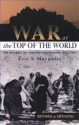 Krieg an der Spitze der Welt: Der Kampf um Afghanistan, Kaschmir und Tibet - War at the Top of the World: The Struggle for Afghanistan, Kashmir and Tibet