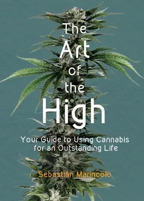 Die Kunst des Rausches: Ihr Leitfaden zur Nutzung von Cannabis für ein außergewöhnliches Leben - The Art of the High: Your Guide to Using Cannabis for an Outstanding Life