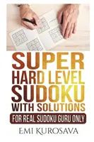 Super Hard Level Sudoku mit Lösungen: Nur für echte Sudoku-Gurus - Super Hard Level Sudoku With Solutions: For Real Sudoku Guru Only