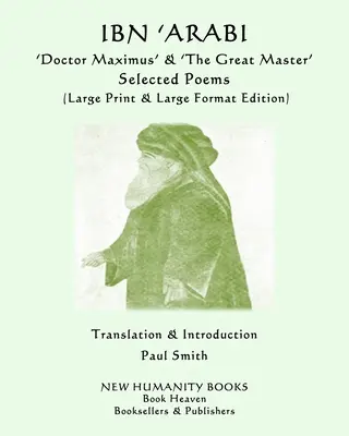 IBN 'ARABI 'Doctor Maximus' & 'The Great Master' SELECTED POEMS: (Großdruck & großformatige Ausgabe) - IBN 'ARABI 'Doctor Maximus' & 'The Great Master' SELECTED POEMS: (Large Print & Large Format Edition)