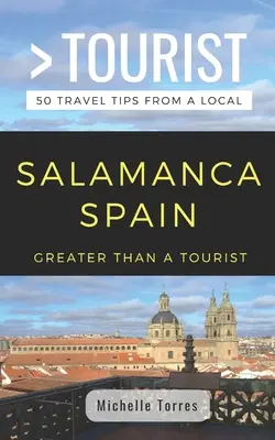 Greater Than a Tourist- Salamanca Spanien: 50 Reisetipps von einem Einheimischen - Greater Than a Tourist- Salamanca Spain: 50 Travel Tips from a Local