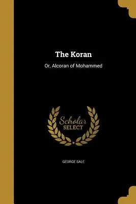 Der Koran: Oder, Alkoran von Mohammed - The Koran: Or, Alcoran of Mohammed