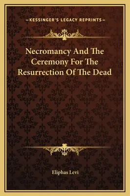 Nekromantie und die Zeremonie für die Auferstehung der Toten - Necromancy And The Ceremony For The Resurrection Of The Dead