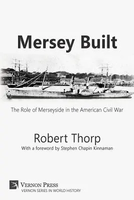 Mersey Built: Die Rolle der Merseyside im Amerikanischen Bürgerkrieg (Taschenbuch, s/w-Ausgabe) - Mersey Built: The Role of Merseyside in the American Civil War (Paperback, B&W Edition)