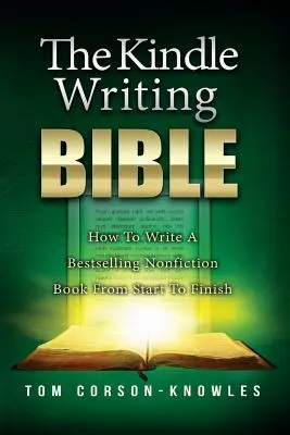 Die Kindle-Schreibbibel: Wie man ein Bestseller-Sachbuch von Anfang bis Ende schreibt - The Kindle Writing Bible: How To Write A Bestselling Nonfiction Book From Start To Finish