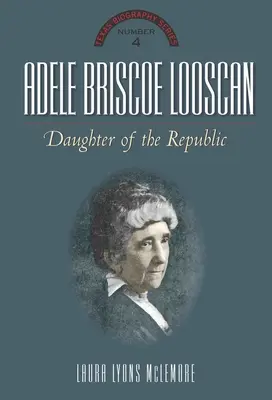 Adele Briscoe Looscan: Tochter der Republik - Adele Briscoe Looscan: Daughter of the Republic