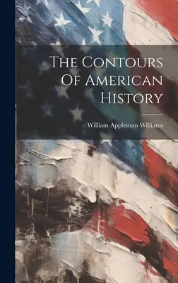 Die Konturen der amerikanischen Geschichte - The Contours Of American History