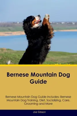 Berner Sennenhund Leitfaden Berner Sennenhund Leitfaden Enthält: Berner Sennenhunde-Training, Ernährung, Sozialisierung, Pflege, Fellpflege und mehr - Bernese Mountain Dog Guide Bernese Mountain Dog Guide Includes: Bernese Mountain Dog Training, Diet, Socializing, Care, Grooming, and More